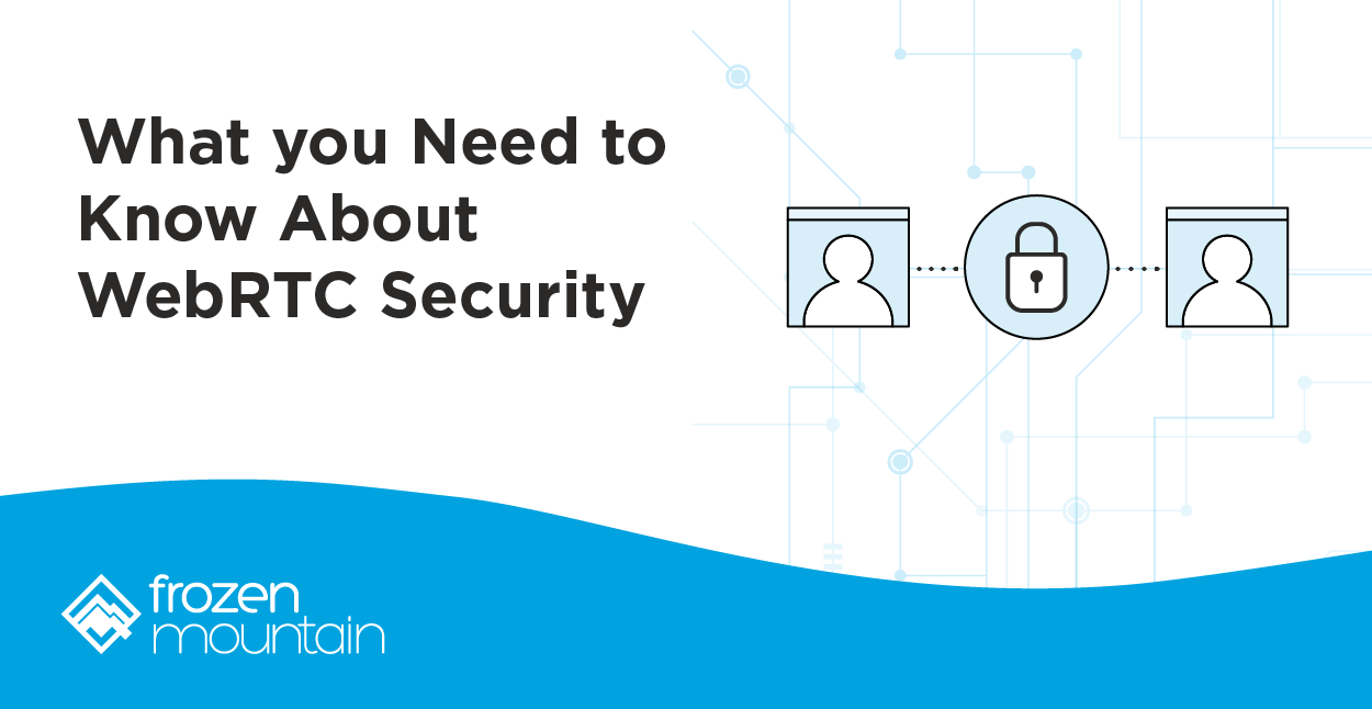 What you Need to Know About WebRTC Security