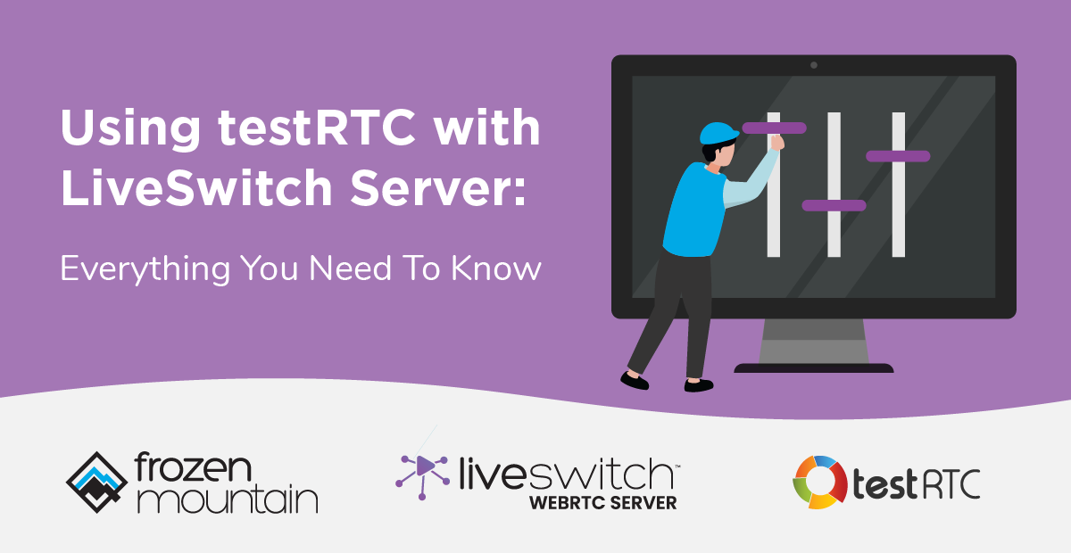 Everything you need to know about LiveSwitch and testRTC