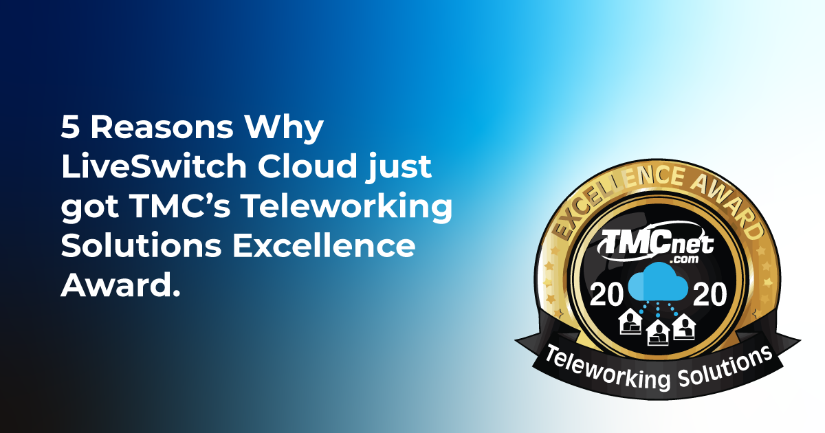 5 Reasons why LiveSwitch Cloud just got TMC’s Teleworking Solutions Excellence Award 2020